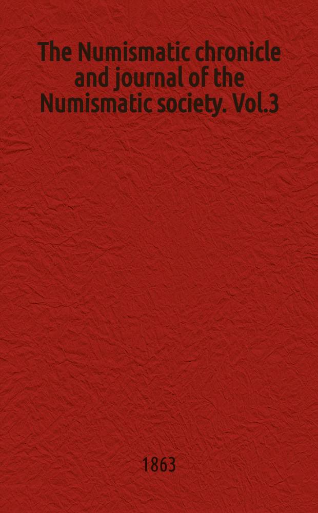 The Numismatic chronicle and journal of the Numismatic society. Vol.3