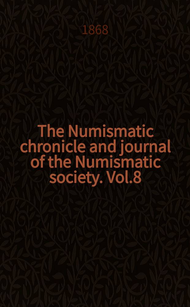 The Numismatic chronicle and journal of the Numismatic society. Vol.8