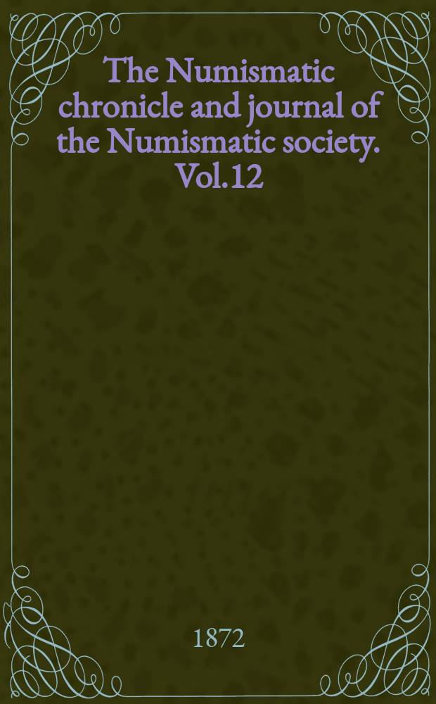 The Numismatic chronicle and journal of the Numismatic society. Vol.12