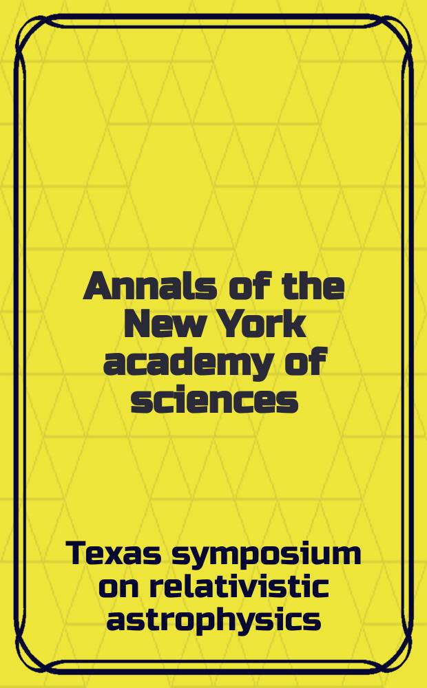 Annals of the New York academy of sciences : Late Lyceum of natural history. Vol.336 : Texas symposium on relativistic astrophysics, 9th Münich 1978
