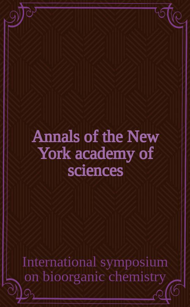 Annals of the New York academy of sciences : Late Lyceum of natural history. Vol.471 : International symposium on bioorganic chemistry (1985; New York)