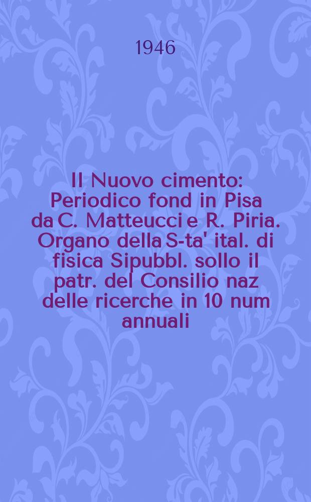 Il Nuovo cimento : Periodico fond in Pisa da C. Matteucci e R. Piria. Organo della S-ta' ital. di fisica Sipubbl. sollo il patr. del Consilio naz delle ricerche in 10 num annuali. Vol.3, №3
