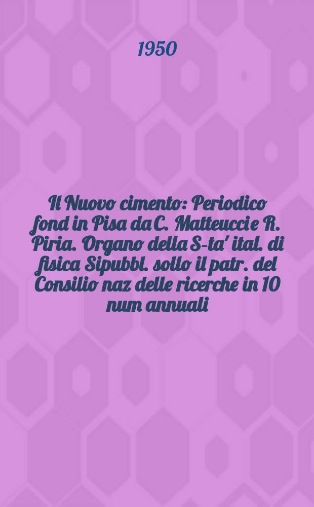 Il Nuovo cimento : Periodico fond in Pisa da C. Matteucci e R. Piria. Organo della S-ta' ital. di fisica Sipubbl. sollo il patr. del Consilio naz delle ricerche in 10 num annuali. Vol.7, №3