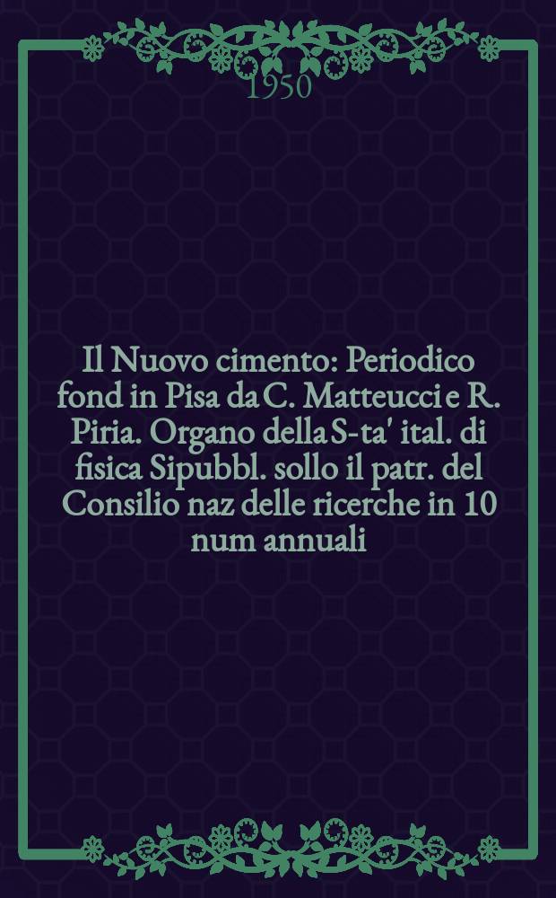 Il Nuovo cimento : Periodico fond in Pisa da C. Matteucci e R. Piria. Organo della S-ta' ital. di fisica Sipubbl. sollo il patr. del Consilio naz delle ricerche in 10 num annuali. Vol.7, №4