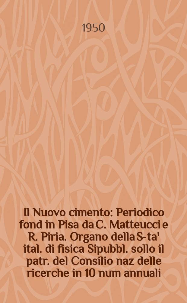 Il Nuovo cimento : Periodico fond in Pisa da C. Matteucci e R. Piria. Organo della S-ta' ital. di fisica Sipubbl. sollo il patr. del Consilio naz delle ricerche in 10 num annuali. Vol.7, №4bis