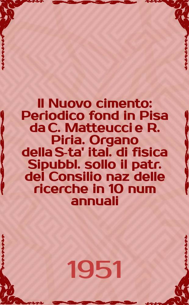 Il Nuovo cimento : Periodico fond in Pisa da C. Matteucci e R. Piria. Organo della S-ta' ital. di fisica Sipubbl. sollo il patr. del Consilio naz delle ricerche in 10 num annuali. Vol.8, №4