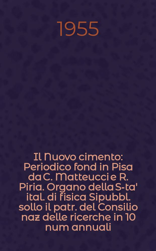 Il Nuovo cimento : Periodico fond in Pisa da C. Matteucci e R. Piria. Organo della S-ta' ital. di fisica Sipubbl. sollo il patr. del Consilio naz delle ricerche in 10 num annuali. Vol.1, №5