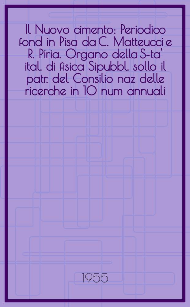 Il Nuovo cimento : Periodico fond in Pisa da C. Matteucci e R. Piria. Organo della S-ta' ital. di fisica Sipubbl. sollo il patr. del Consilio naz delle ricerche in 10 num annuali. Vol.2, №3