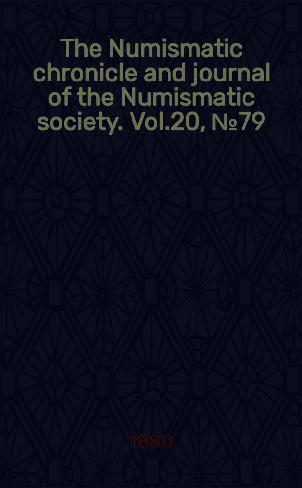 The Numismatic chronicle and journal of the Numismatic society. Vol.20, №79
