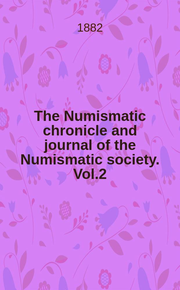 The Numismatic chronicle and journal of the Numismatic society. Vol.2