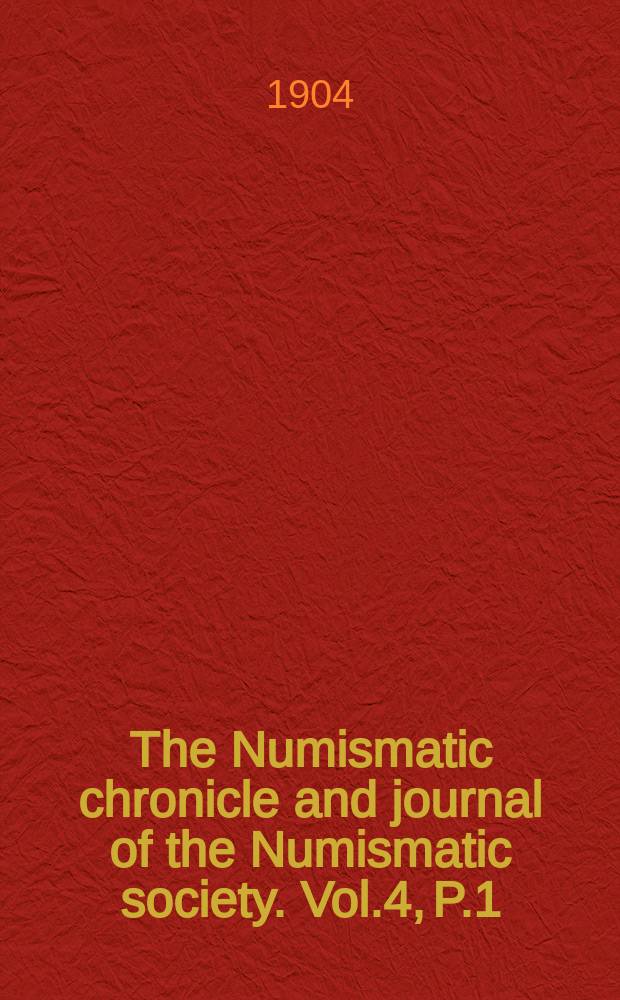 The Numismatic chronicle and journal of the Numismatic society. Vol.4, P.1