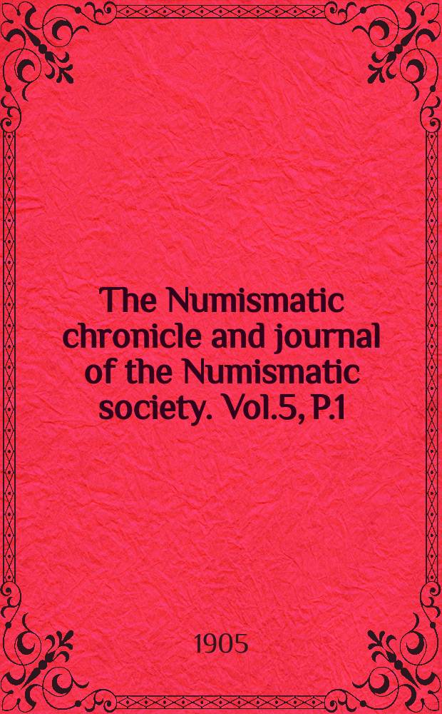 The Numismatic chronicle and journal of the Numismatic society. Vol.5, P.1