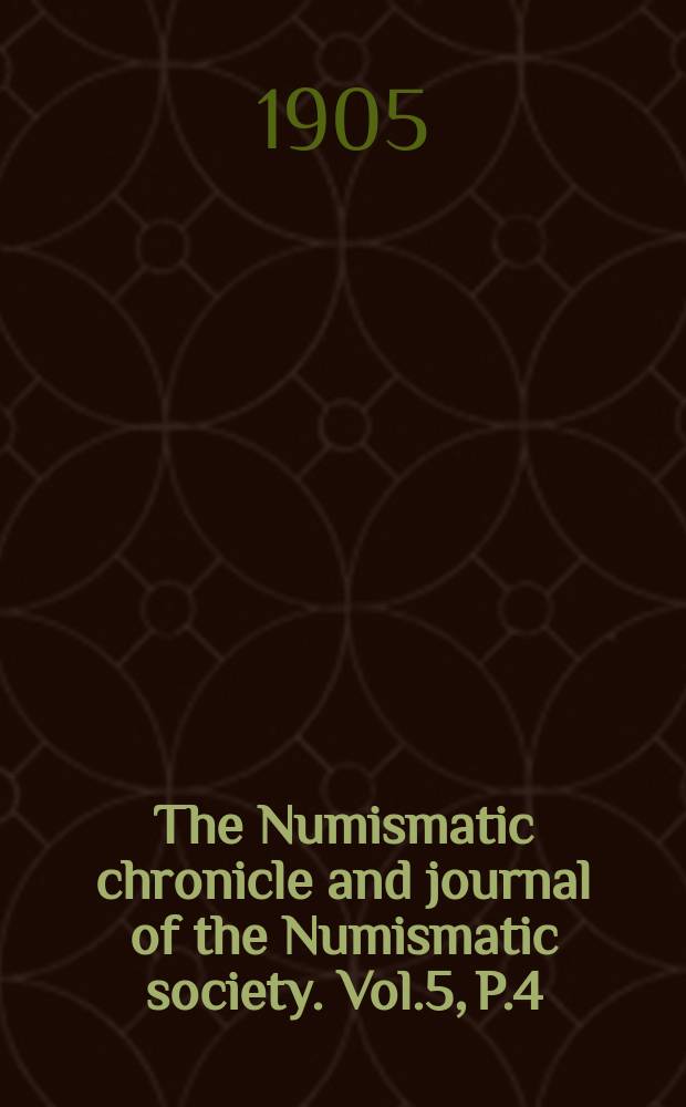 The Numismatic chronicle and journal of the Numismatic society. Vol.5, P.4