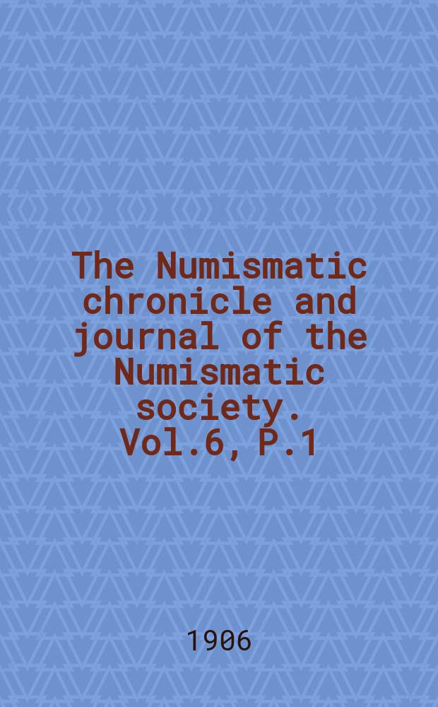The Numismatic chronicle and journal of the Numismatic society. Vol.6, P.1