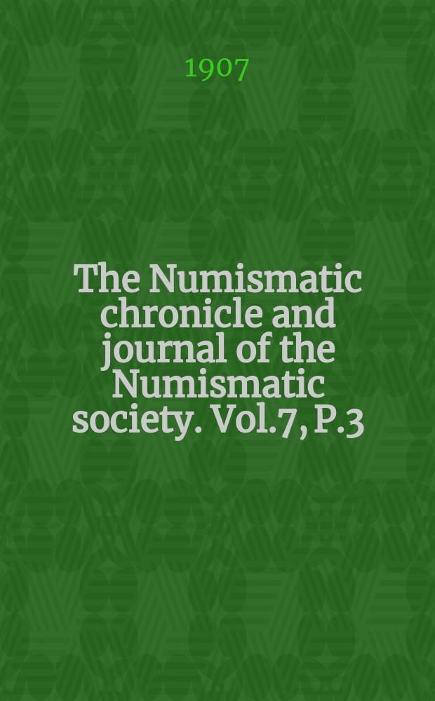 The Numismatic chronicle and journal of the Numismatic society. Vol.7, P.3