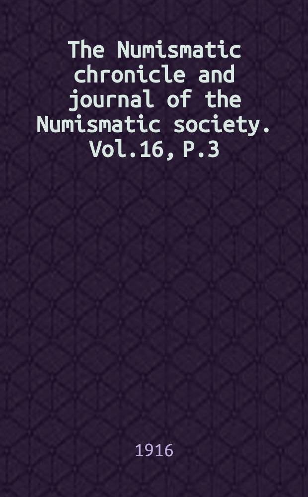 The Numismatic chronicle and journal of the Numismatic society. Vol.16, P.3