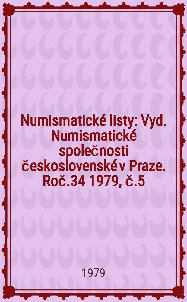 Numismatické listy : [Vyd.] Numismatické společnosti československé v Praze. Roč.34 1979, č.5/6