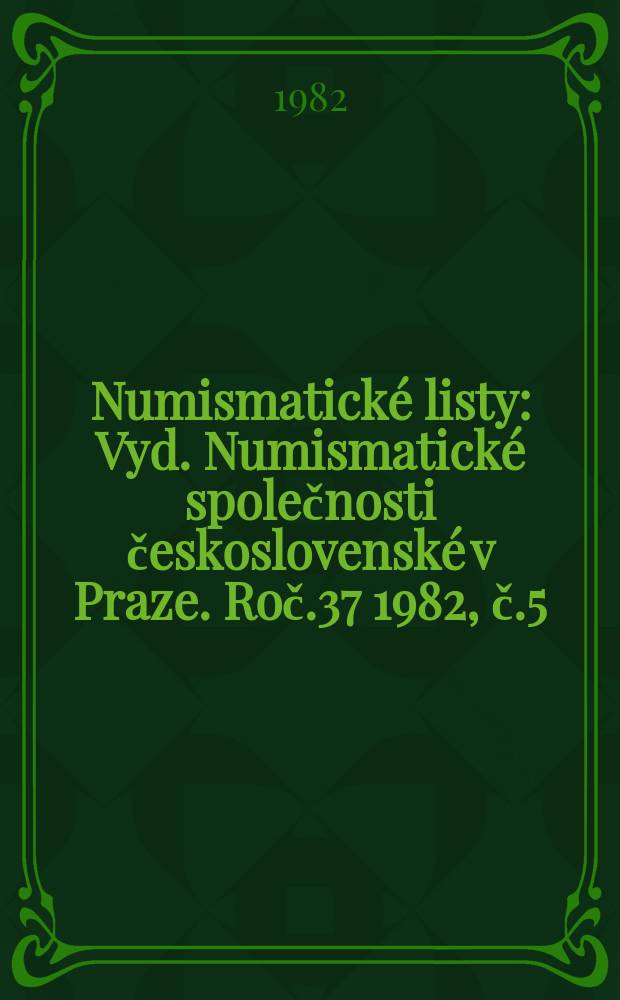 Numismatické listy : [Vyd.] Numismatické společnosti československé v Praze. Roč.37 1982, č.5/6