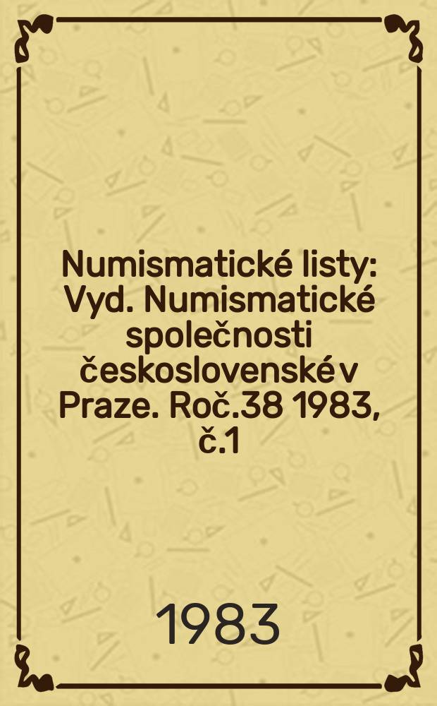 Numismatické listy : [Vyd.] Numismatické společnosti československé v Praze. Roč.38 1983, č.1