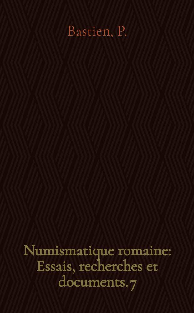 Numismatique romaine : Essais, recherches et documents. 7 : Le monnayage de l' atelier de Lyon