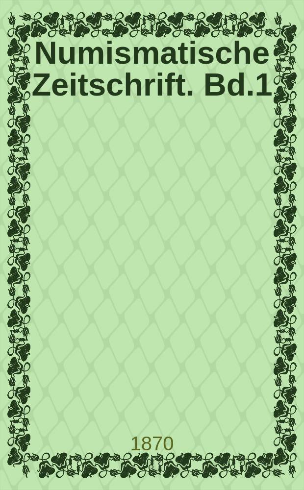 Numismatische Zeitschrift. Bd.1 : 1869