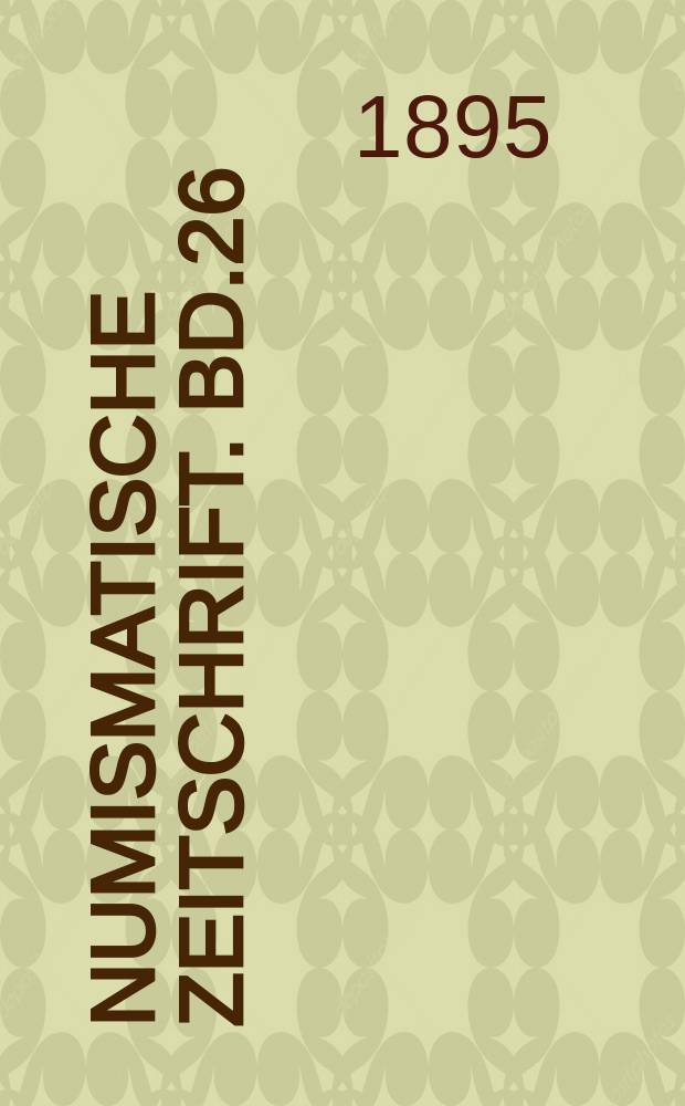 Numismatische Zeitschrift. Bd.26 : 1894