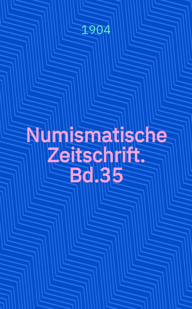 Numismatische Zeitschrift. Bd.35 : 1903
