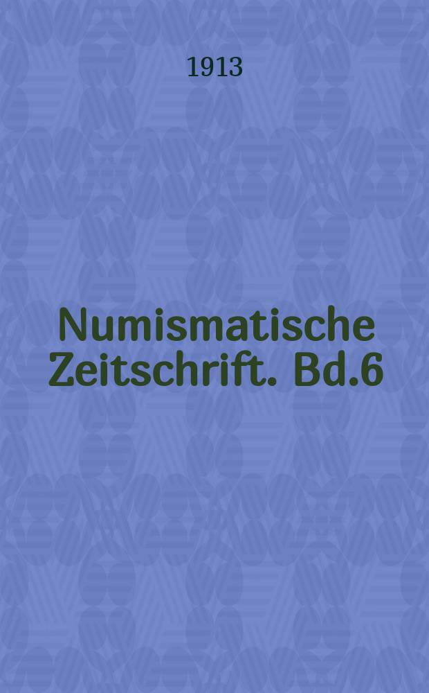 Numismatische Zeitschrift. Bd.6