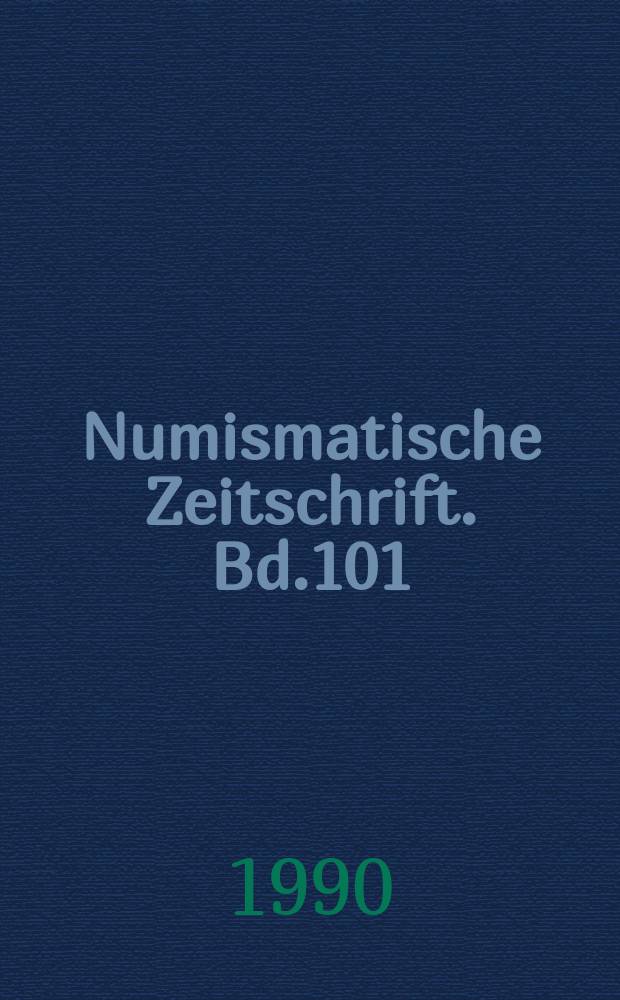 Numismatische Zeitschrift. Bd.101