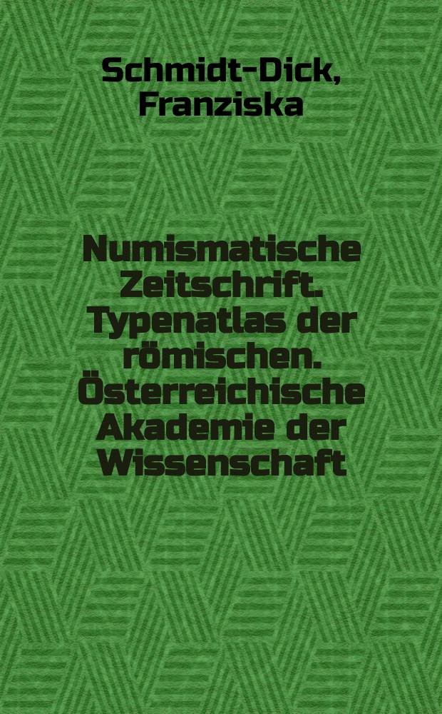 Numismatische Zeitschrift. Typenatlas der römischen. Österreichische Akademie der Wissenschaft (Wien). Philosophisch-historische Klasse. Denkschriften