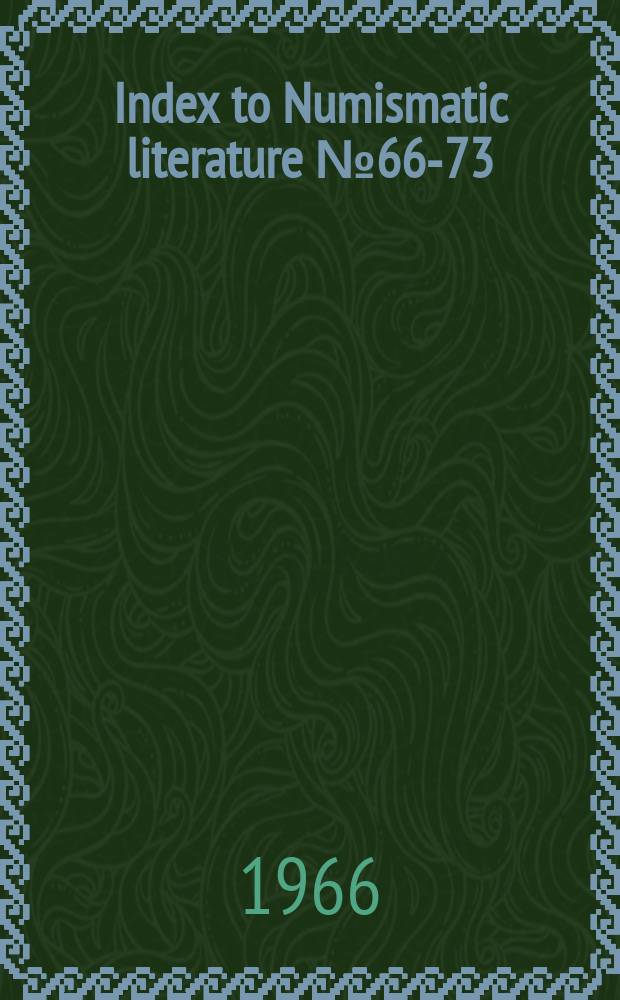 Index to Numismatic literature №66-73 (1964-1965)