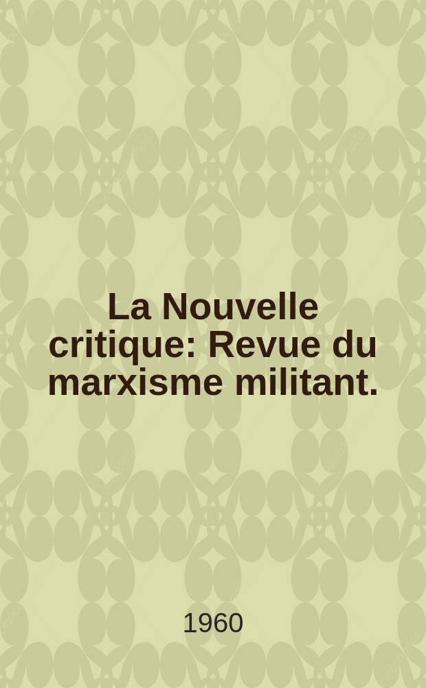 La Nouvelle critique : Revue du marxisme militant. (A quoi servons- nous?)