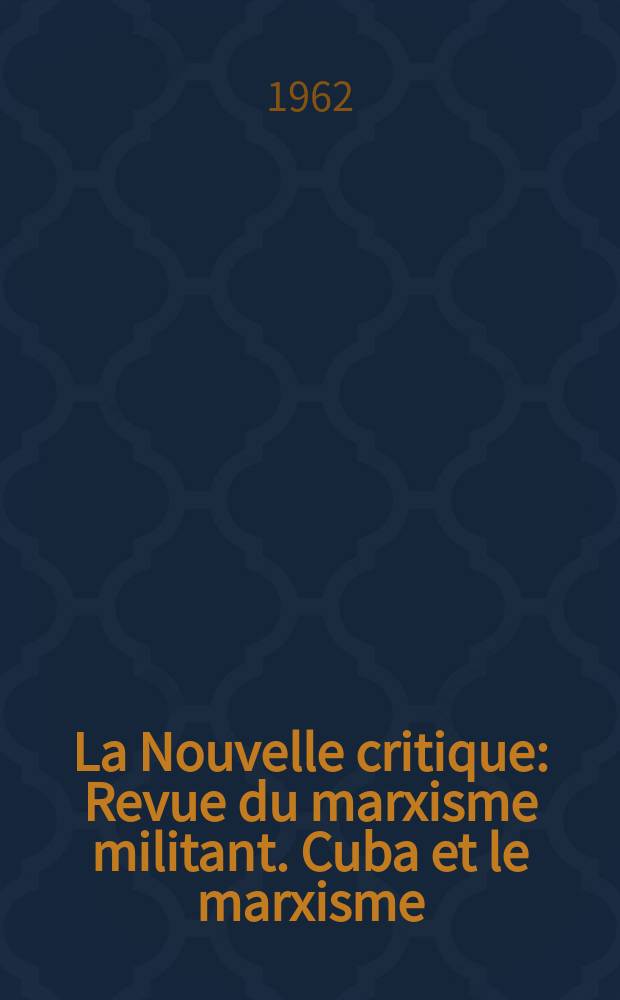 La Nouvelle critique : Revue du marxisme militant. Cuba et le marxisme