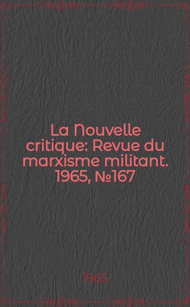 La Nouvelle critique : Revue du marxisme militant. 1965, №167