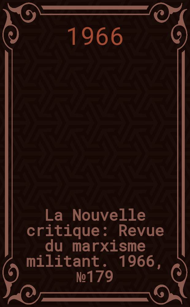 La Nouvelle critique : Revue du marxisme militant. 1966, №179