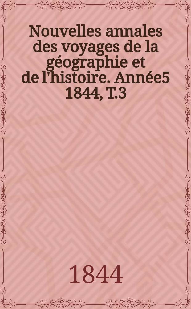 Nouvelles annales des voyages de la géographie et de l'histoire. Année5 1844, T.3