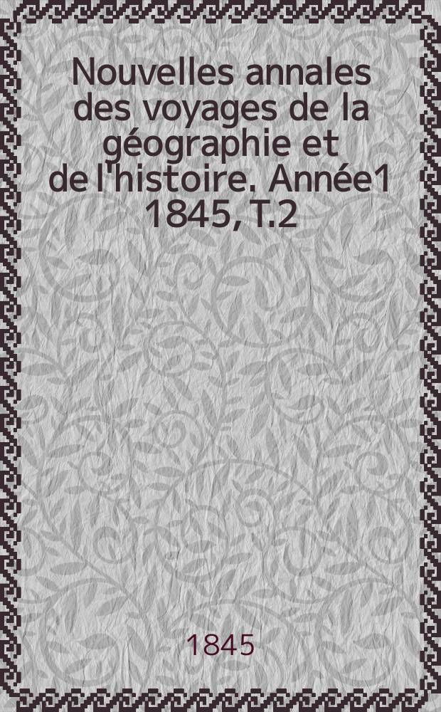 Nouvelles annales des voyages de la géographie et de l'histoire. Année1 1845, T.2