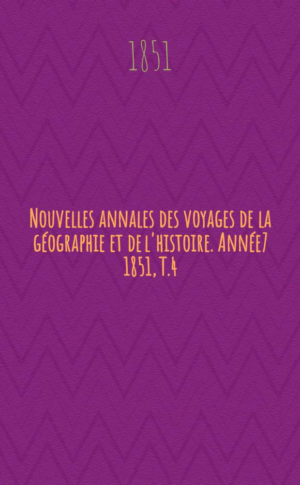 Nouvelles annales des voyages de la géographie et de l'histoire. Année7 1851, T.4(28)