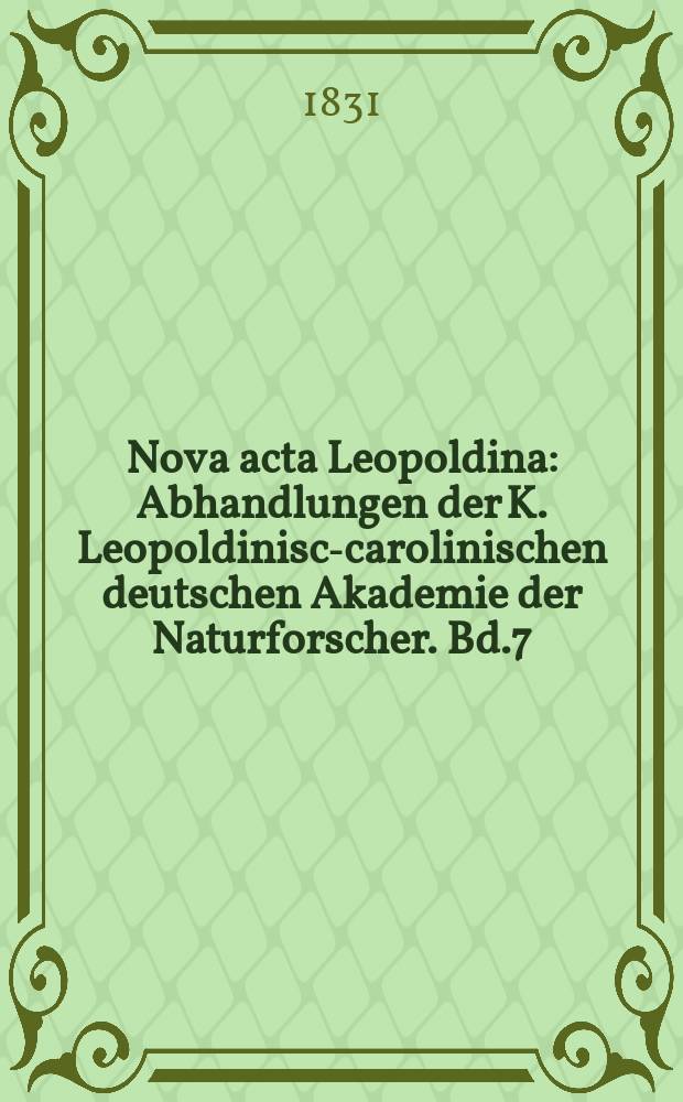 Nova acta Leopoldina : Abhandlungen der K. Leopoldinisch- carolinischen deutschen Akademie der Naturforscher. Bd.7(15), Abt.1