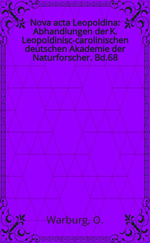 Nova acta Leopoldina : Abhandlungen der K. Leopoldinisch- carolinischen deutschen Akademie der Naturforscher. Bd.68 : Monographie der Myristicaceen