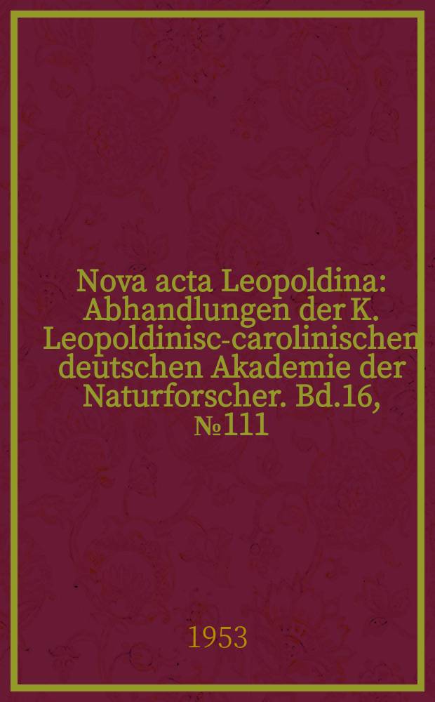 Nova acta Leopoldina : Abhandlungen der K. Leopoldinisch- carolinischen deutschen Akademie der Naturforscher. Bd.16, №111 : Material zur Biostratonomie der Geiseltalfunde in den Jahren 1949 und 1950
