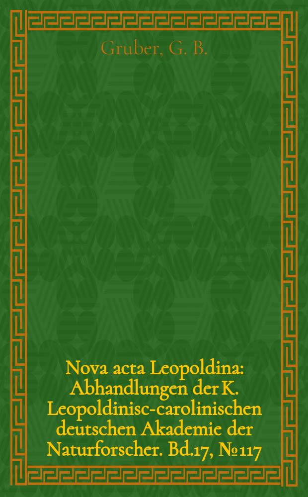 Nova acta Leopoldina : Abhandlungen der K. Leopoldinisch- carolinischen deutschen Akademie der Naturforscher. Bd.17, №117 : Historisches und Aktuelles über das Sirenen- Problem in der Medizin