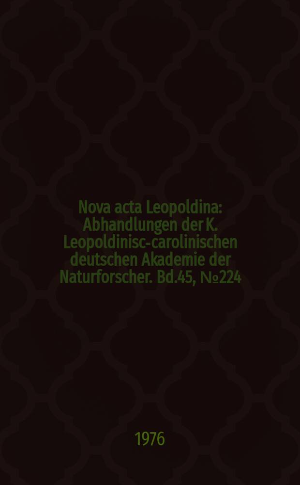 Nova acta Leopoldina : Abhandlungen der K. Leopoldinisch- carolinischen deutschen Akademie der Naturforscher. Bd.45, №224 : Franz- Kossmat- Symposion
