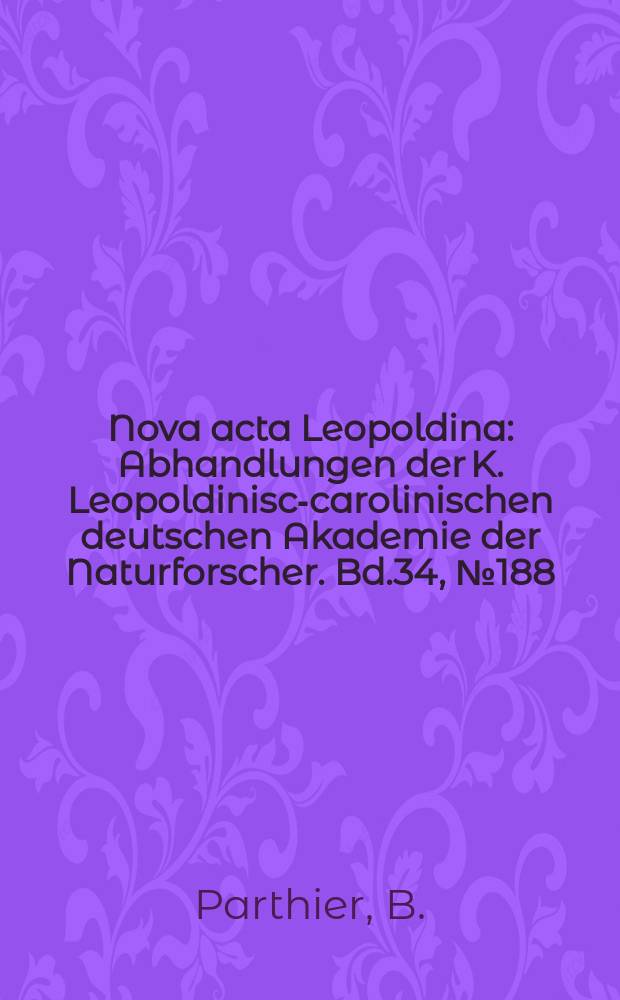 Nova acta Leopoldina : Abhandlungen der K. Leopoldinisch- carolinischen deutschen Akademie der Naturforscher. Bd.34, №188 : Antibiotica molecularbiologische wirkungsmechanismen