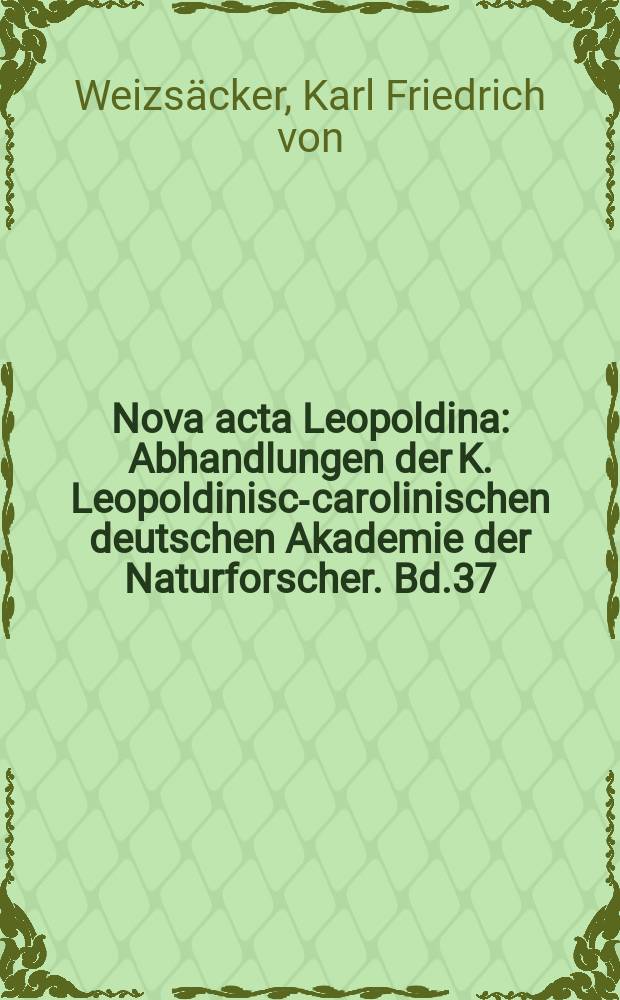 Nova acta Leopoldina : Abhandlungen der K. Leopoldinisch- carolinischen deutschen Akademie der Naturforscher. Bd.37/2, №207 : Die philosophische Interpretation