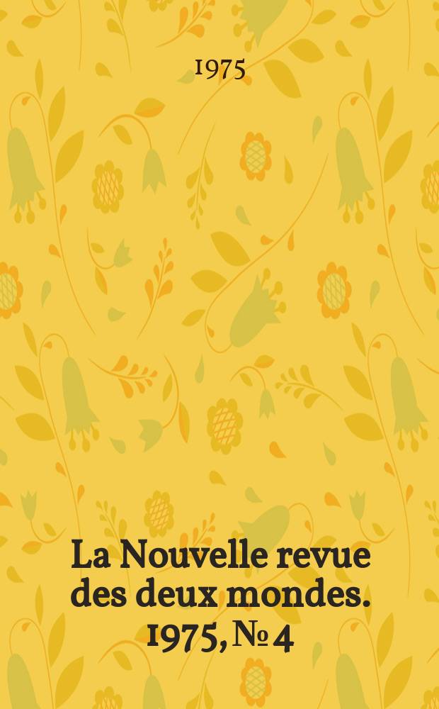 La Nouvelle revue des deux mondes. 1975, №4