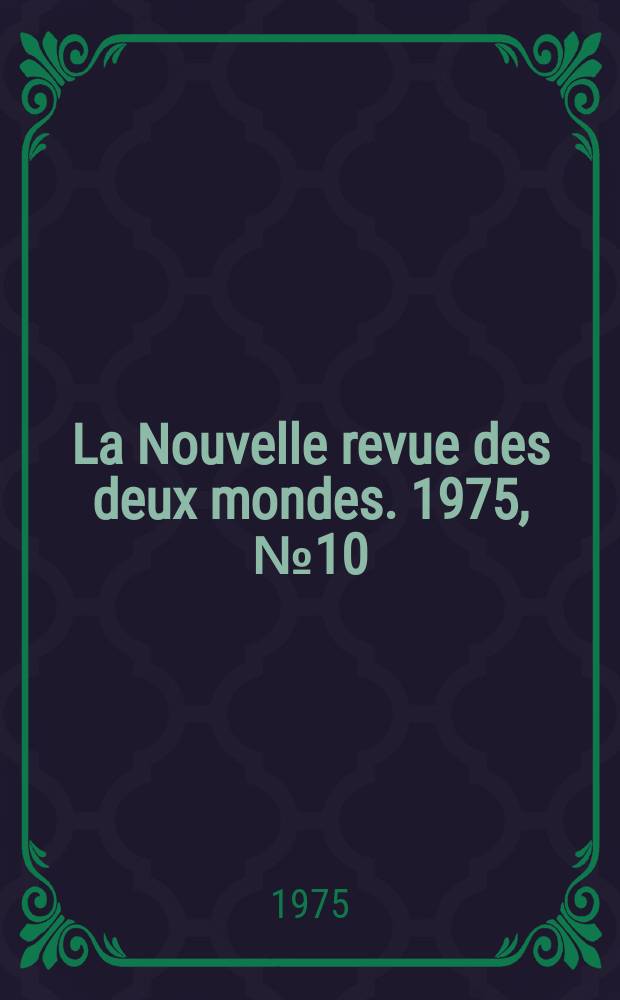 La Nouvelle revue des deux mondes. 1975, №10