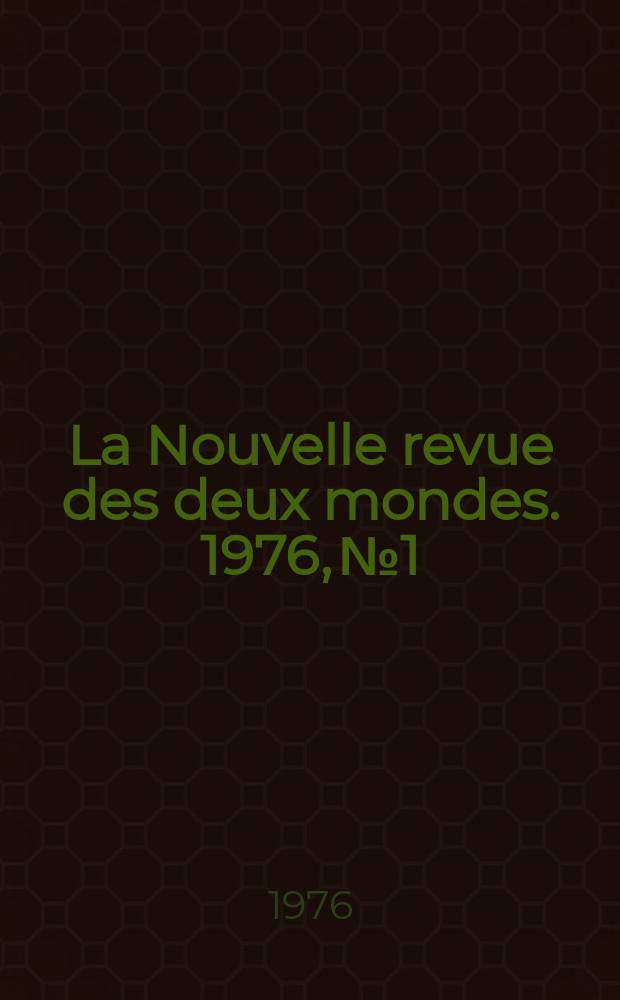 La Nouvelle revue des deux mondes. 1976, №1