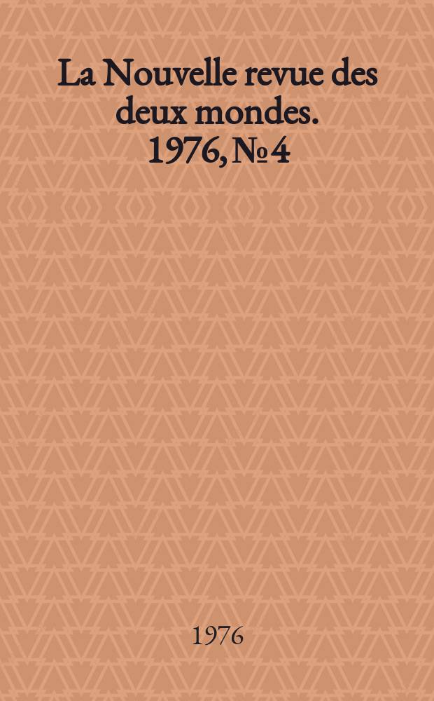 La Nouvelle revue des deux mondes. 1976, №4
