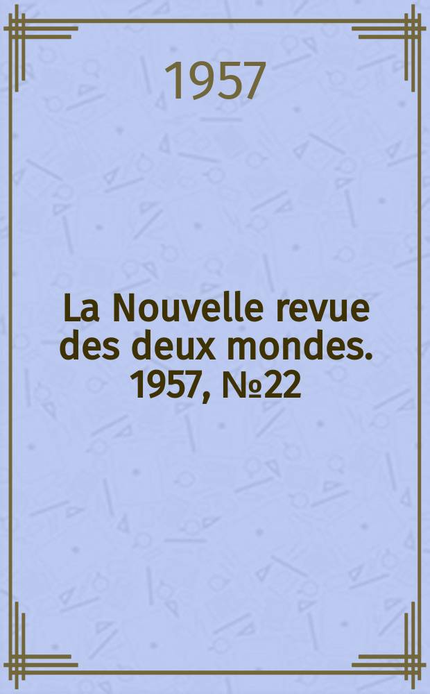 La Nouvelle revue des deux mondes. 1957, №22